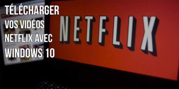 Netflix-telechargement-featured-600x300.