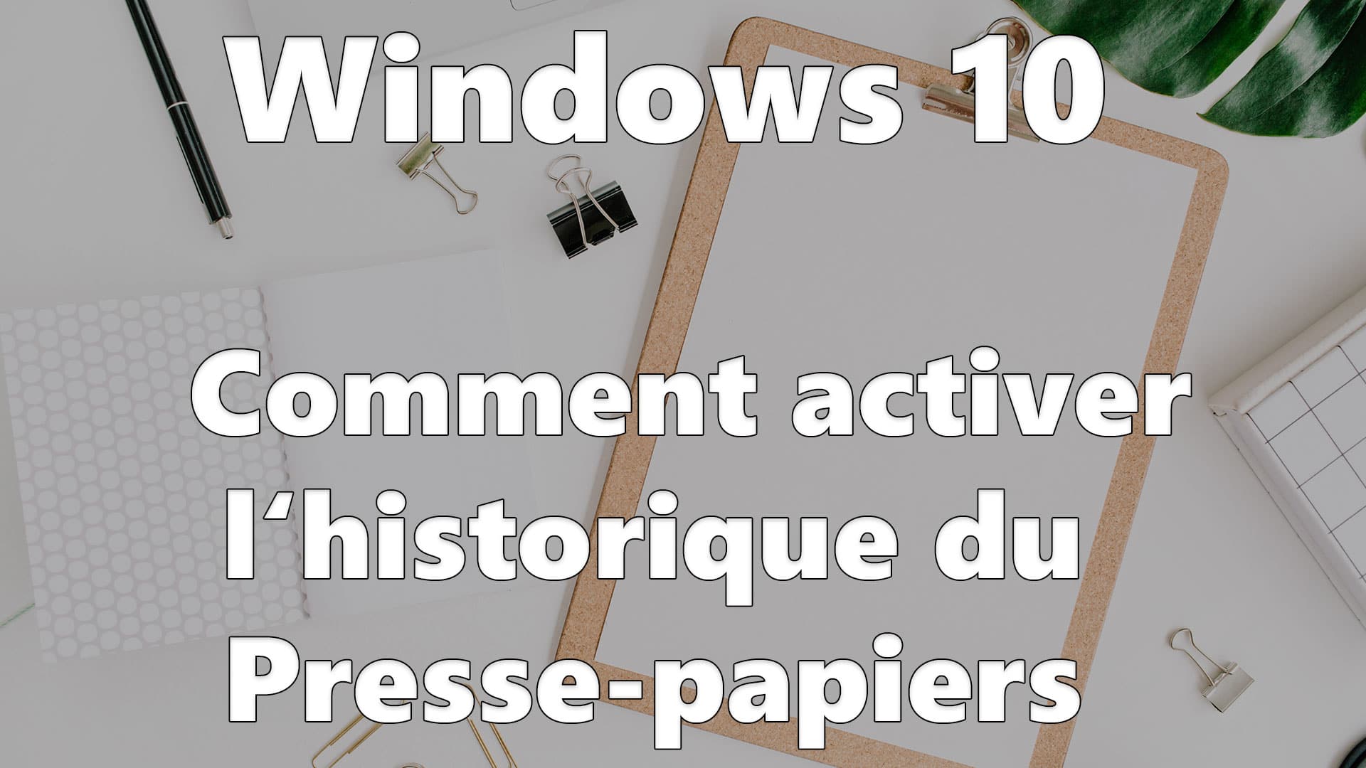 Windows 10 Comment activer l’historique du Pressepapiers Tech2Tech News, Astuces, Tutos