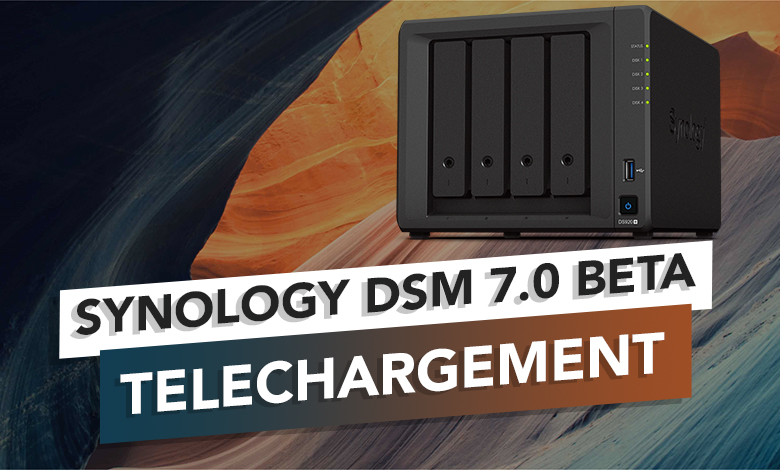 Synology DSM 7.0 Beta disponible en téléchargement ! – Tech2Tech | News ...